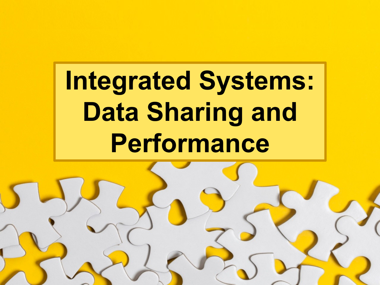 Puzzle pieces on a yellow background with text Integrated Systems Data Sharing and Performance