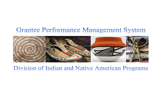 Grantee Performance Management System Division of Indian and Native American Programs
