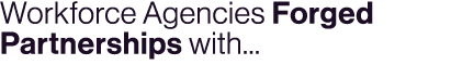 Workforce Agencies Forged Partnerships with…