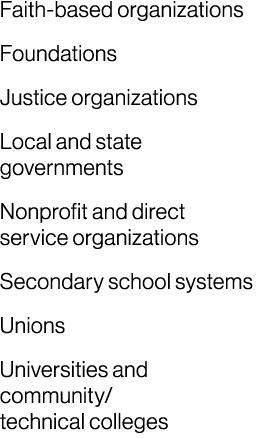Faith based organizations Foundations Justice organizations Local and state governments Nonprofit and direct service ...