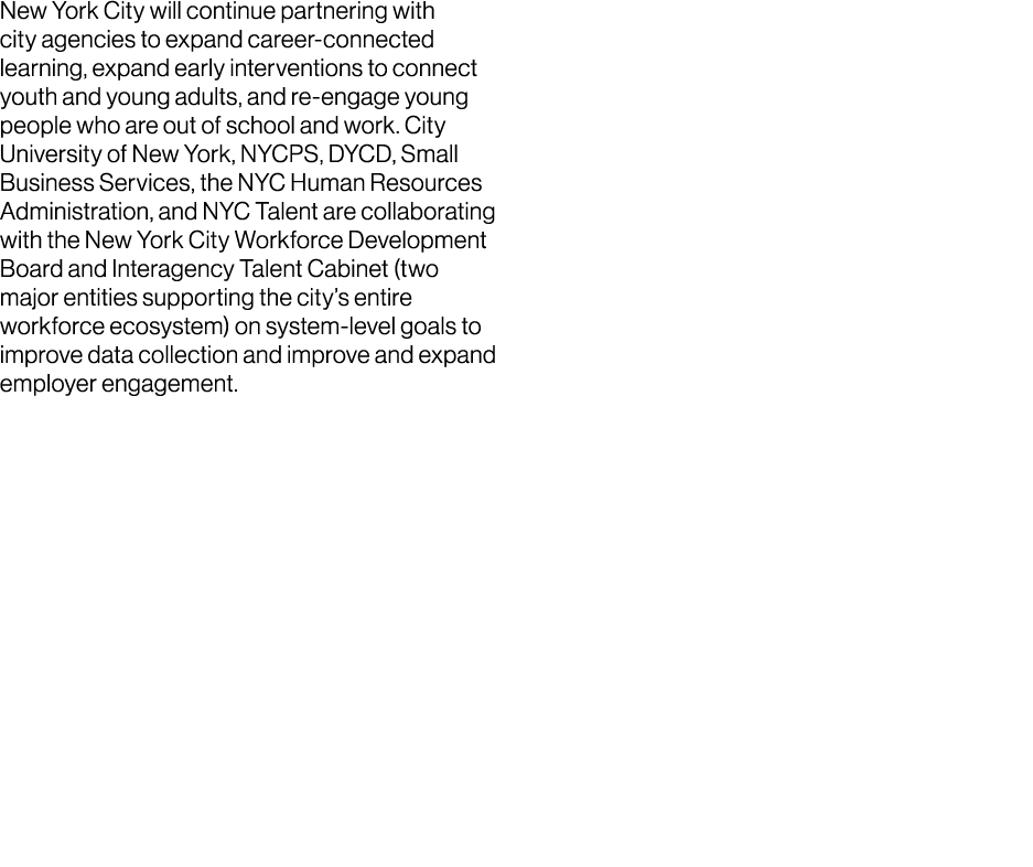 New York City will continue partnering with city agencies to expand career connected learning, expand early intervent...