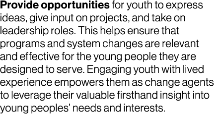 Provide opportunities for youth to express ideas, give input on projects, and take on leadership roles. This helps en...