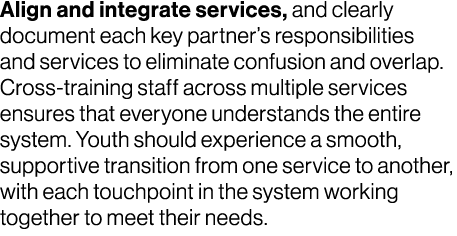 Align and integrate services, and clearly document each key partner’s responsibilities and services to eliminate conf...