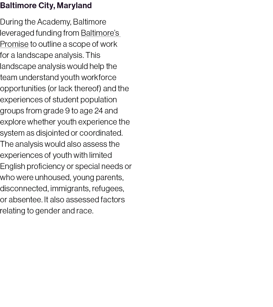 Baltimore City, Maryland During the Academy, Baltimore leveraged funding from Baltimore’s Promise to outline a scope ...