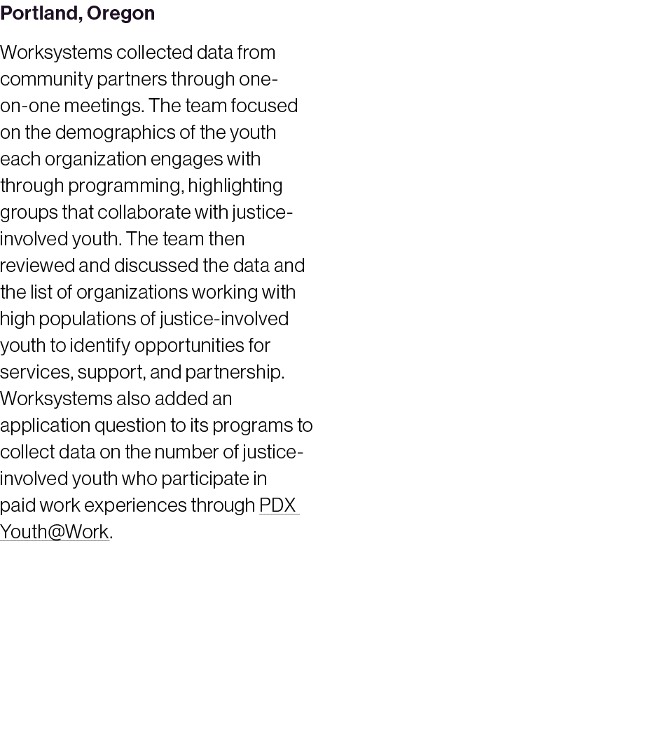 Portland, Oregon Worksystems collected data from community partners through one on one meetings. The team focused on ...