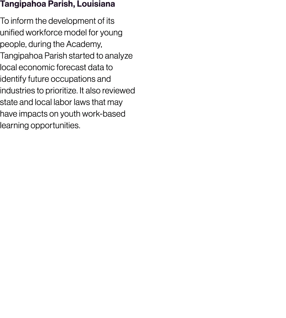 Tangipahoa Parish, Louisiana To inform the development of its unified workforce model for young people, during the Ac...