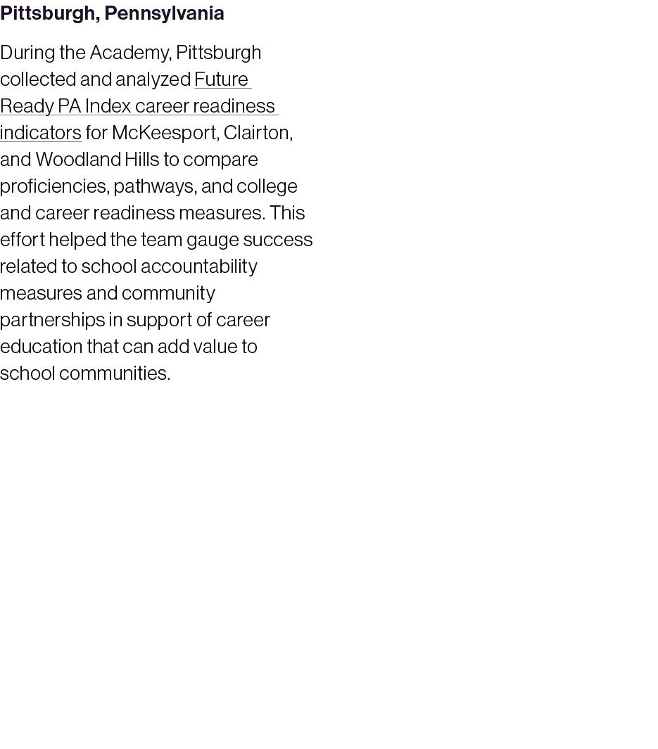 Pittsburgh, Pennsylvania During the Academy, Pittsburgh collected and analyzed Future Ready PA Index career readiness...