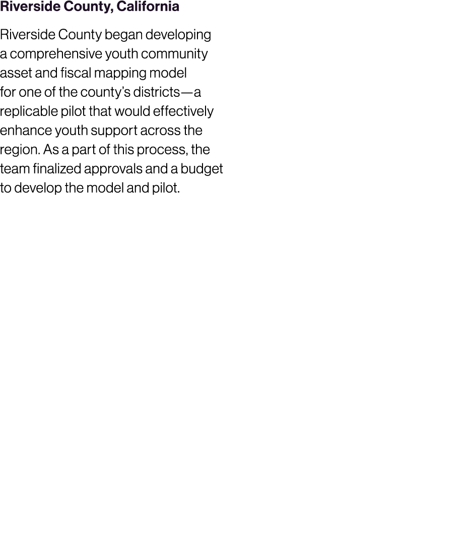 Riverside County, California Riverside County began developing a comprehensive youth community asset and fiscal mappi...