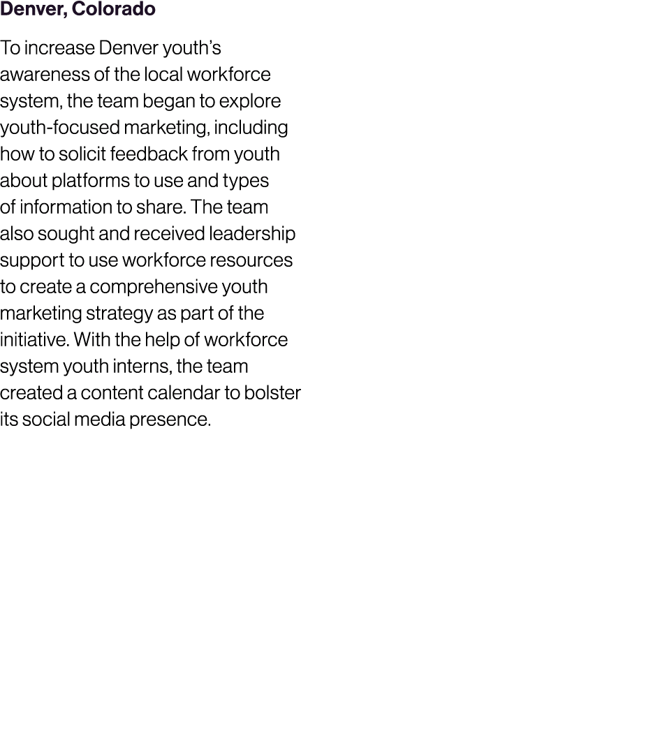 Denver, Colorado To increase Denver youth’s awareness of the local workforce system, the team began to explore youth ...
