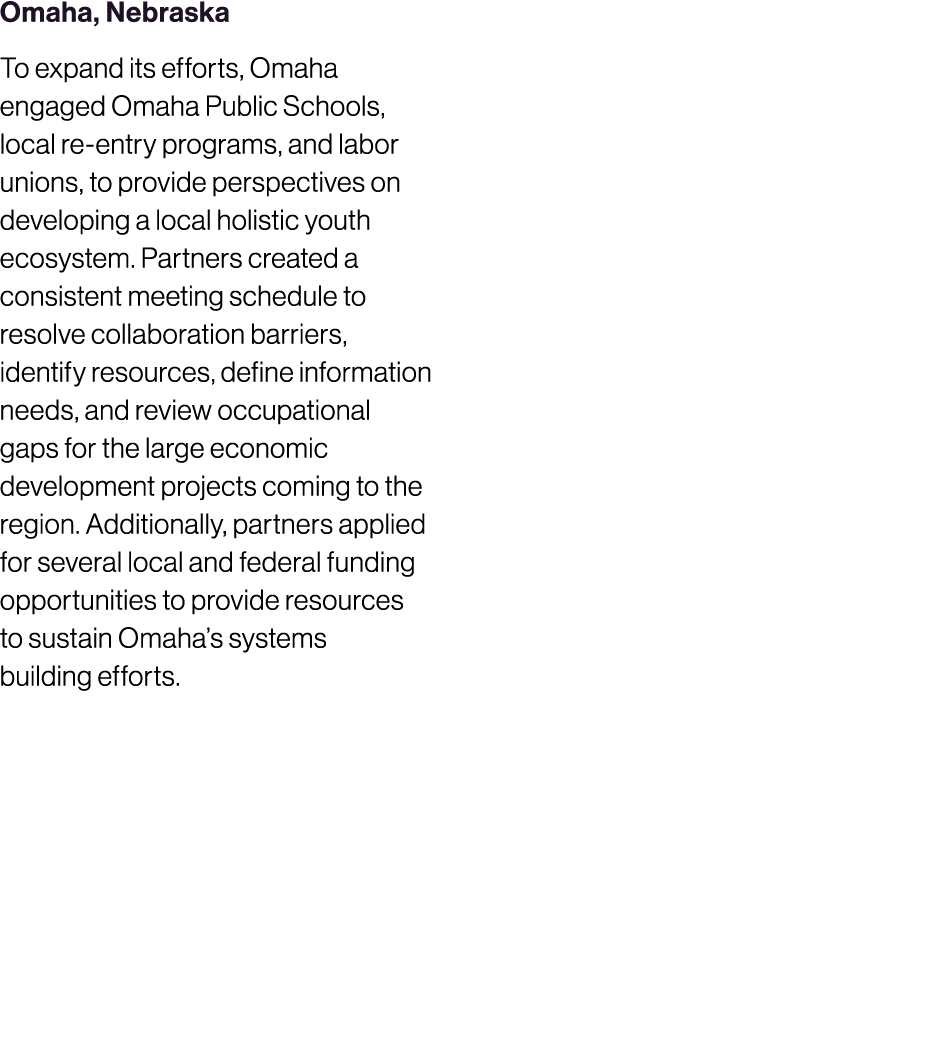 Omaha, Nebraska To expand its efforts, Omaha engaged Omaha Public Schools, local re entry programs, and labor unions,...