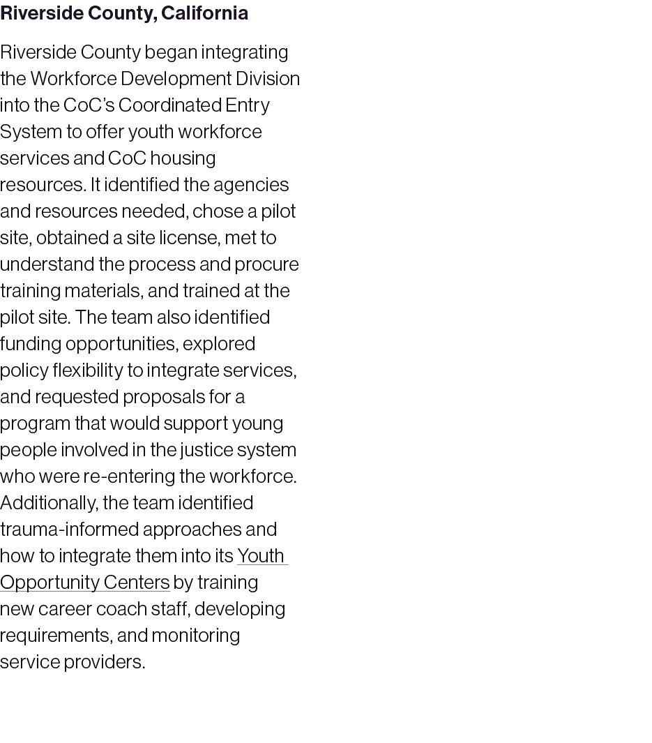 Riverside County, California Riverside County began integrating the Workforce Development Division into the CoC’s Coo...