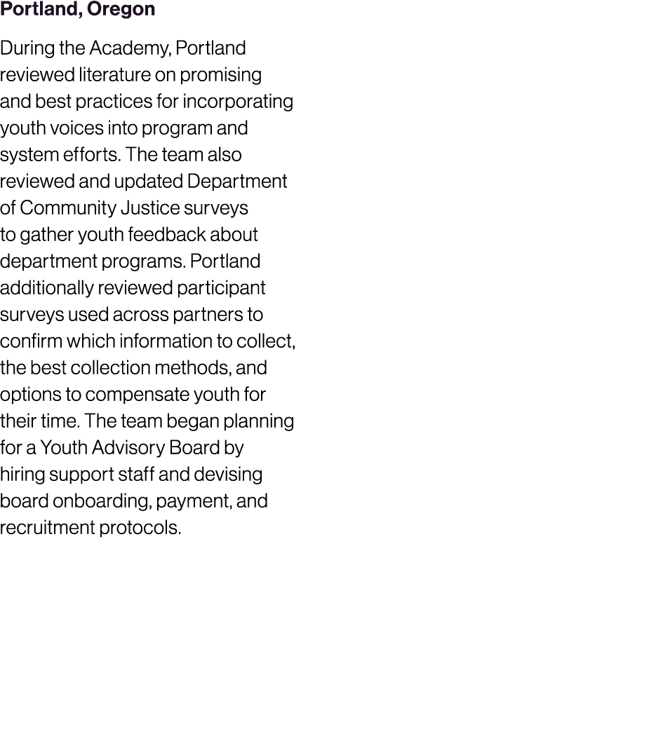 Portland, Oregon During the Academy, Portland reviewed literature on promising and best practices for incorporating y...