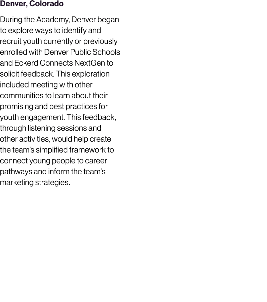 Denver, Colorado During the Academy, Denver began to explore ways to identify and recruit youth currently or previous...