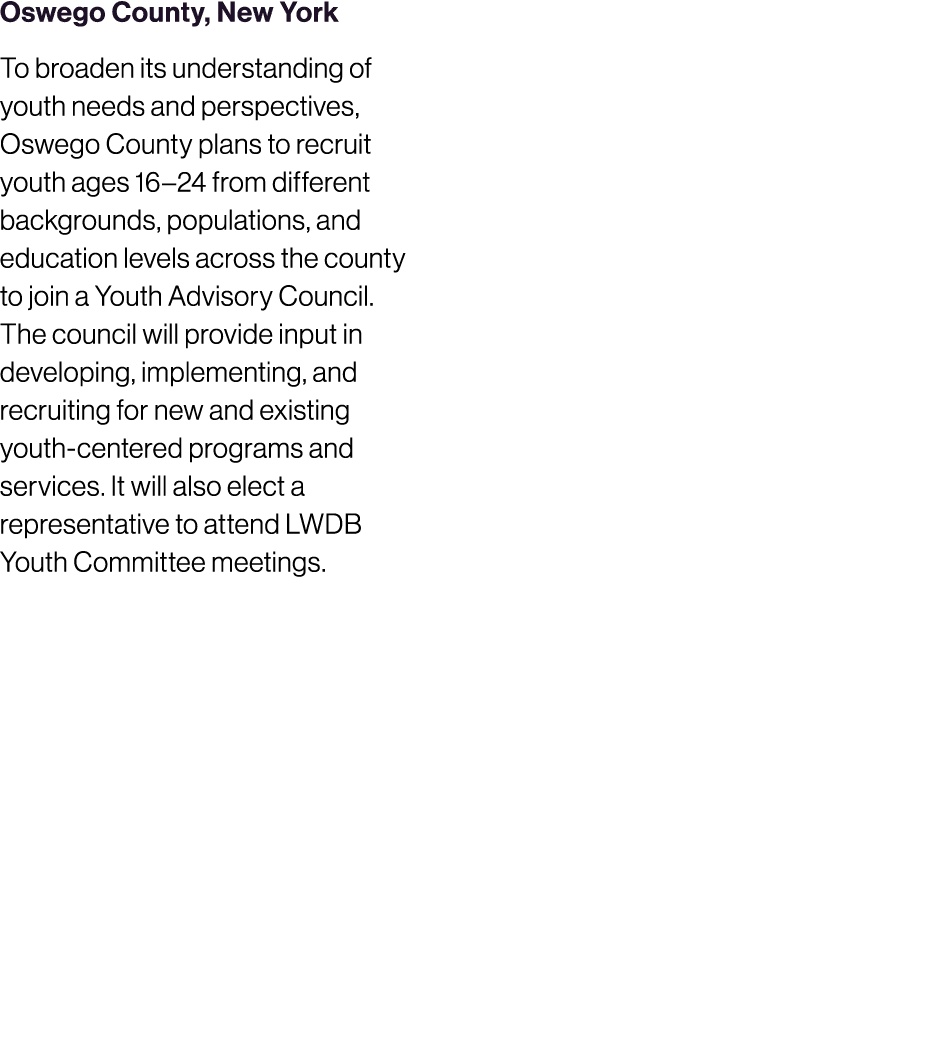 Oswego County, New York To broaden its understanding of youth needs and perspectives, Oswego County plans to recruit ...