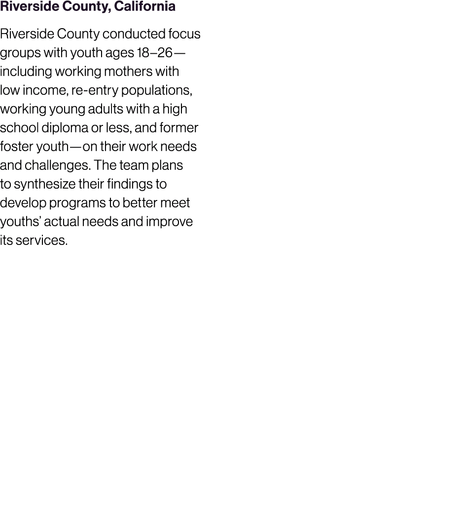 Riverside County, California Riverside County conducted focus groups with youth ages 18–26—including working mothers ...